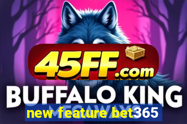 new feature bet365
